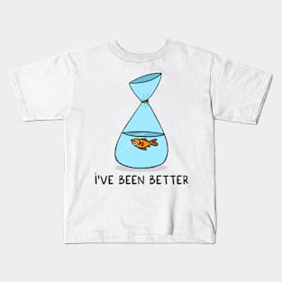 I've been better Kids T-Shirt